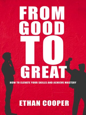 cover image of From Good to Great--How to Elevate Your Skills and Achieve Mastery